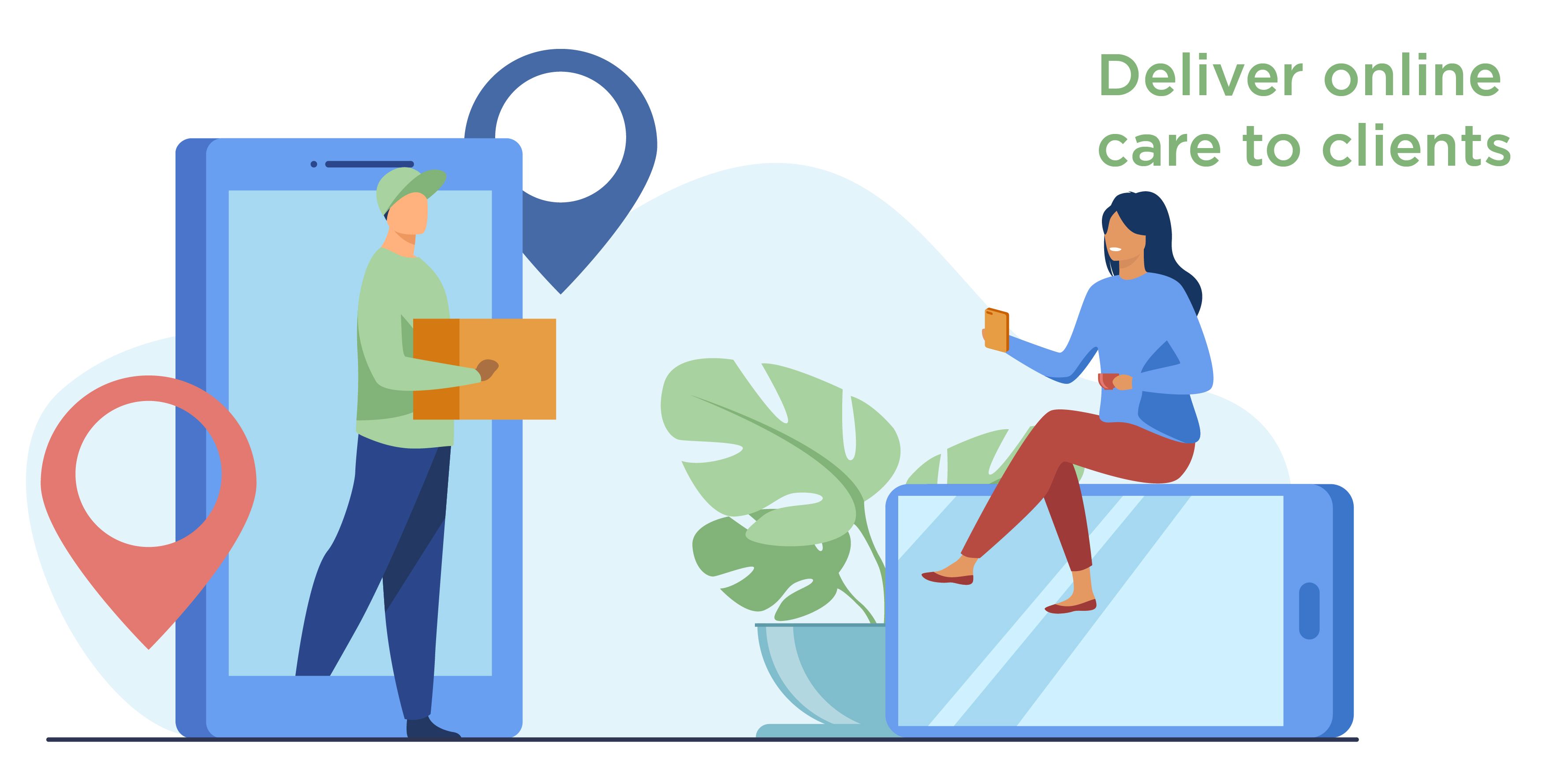 Deliver online care to clients