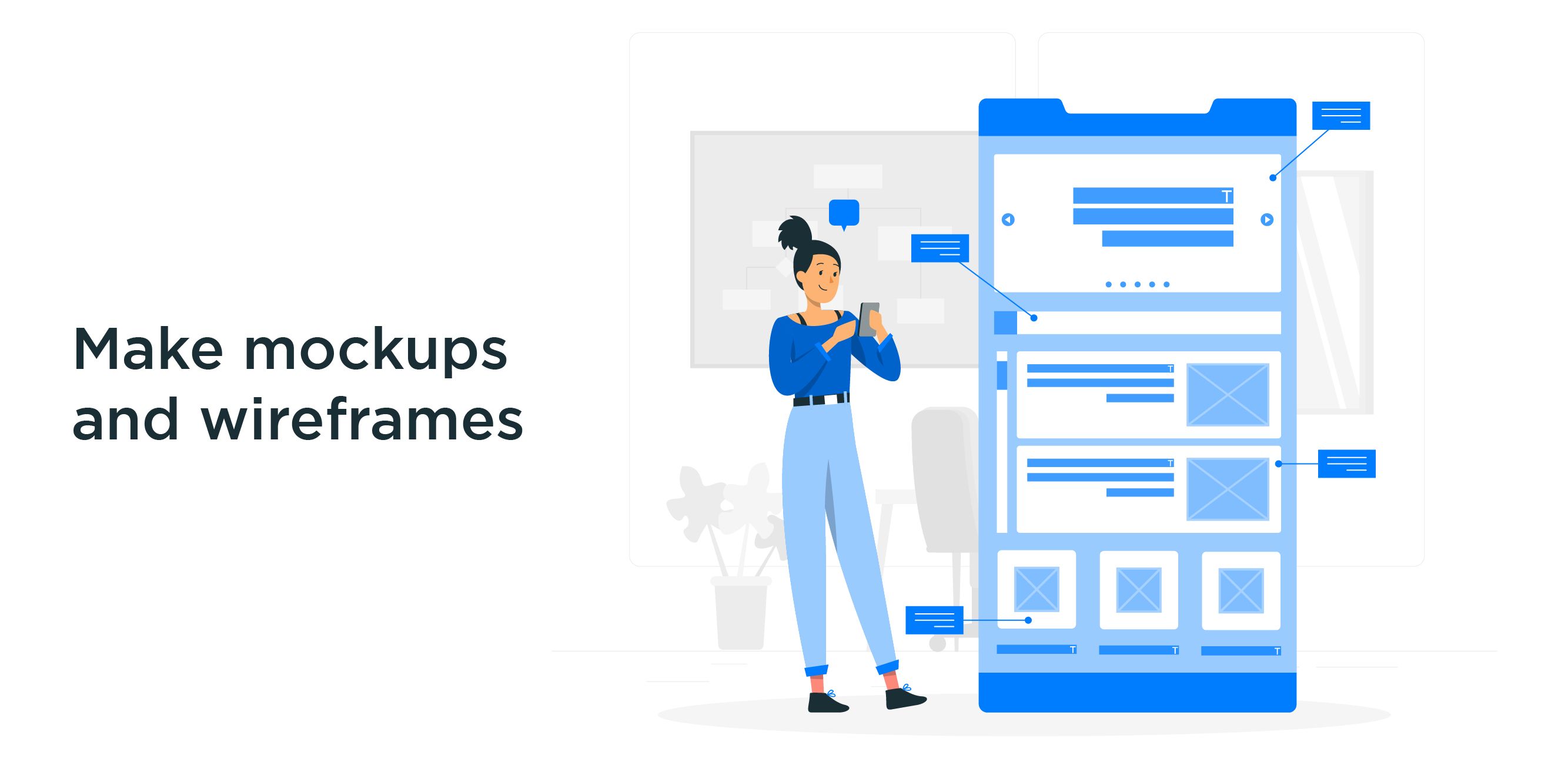 Make mockups and wireframes