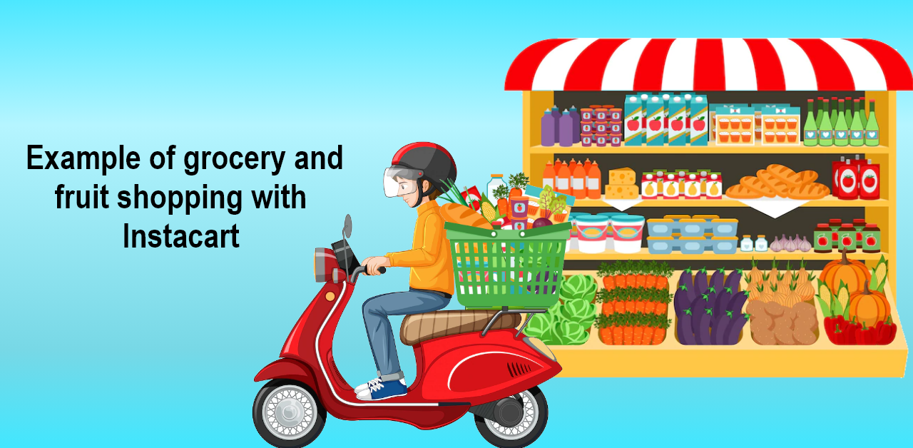Here's an example of grocery and fruit shopping with Instacart.