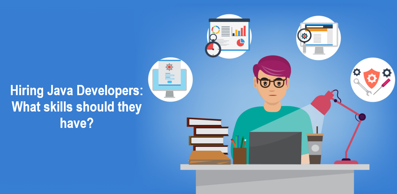 Hiring Java Developers: What skills should they have?