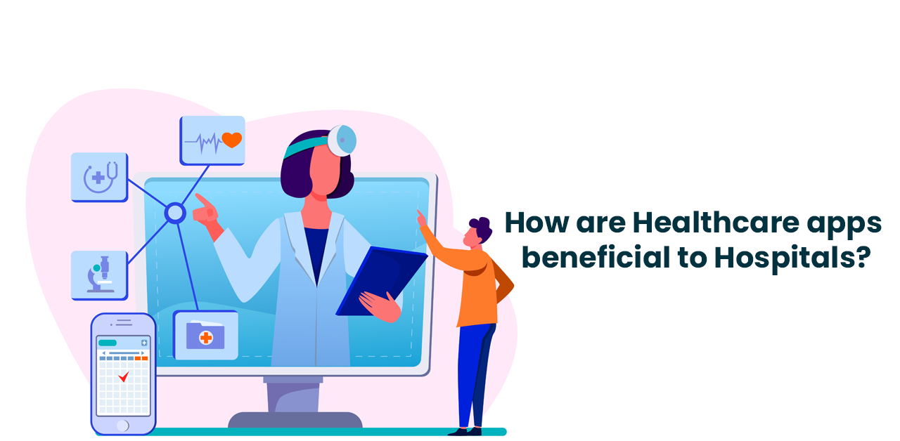 How are Healthcare apps beneficial to Hospitals?