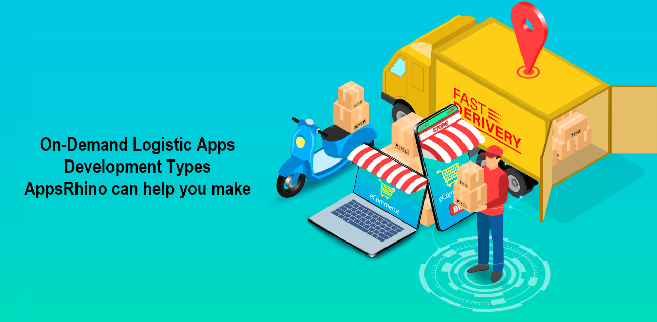 On-Demand Logistic Apps Development Types AppsRhino can help you make