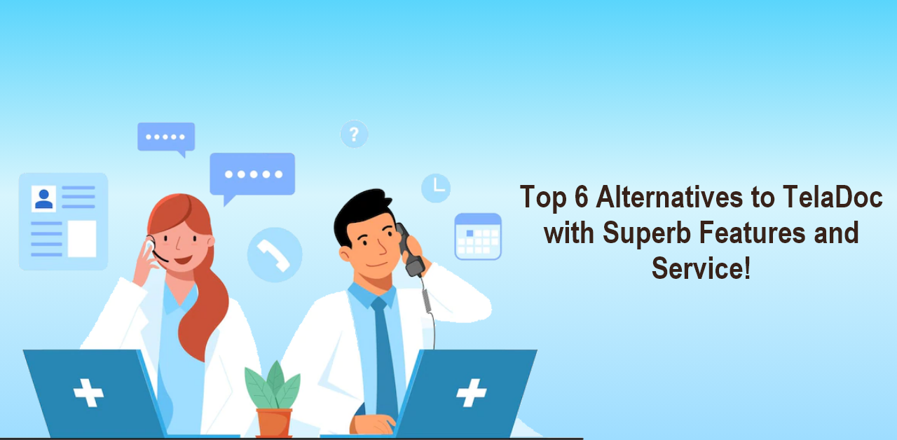 What are the top 6 alternatives to the Teladoc app?