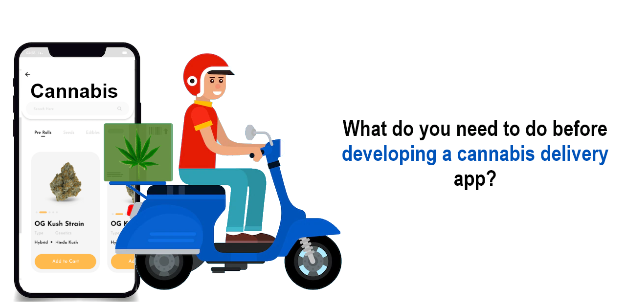 What are a few crucial things you need to do to develop a cannabis delivery app?